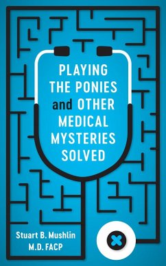 Playing the Ponies and Other Medical Mysteries Solved - Mushlin, Stuart B