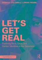 Let's Get Real: Exploring Race, Class, and Gender Identities in the Classroom - Caldwell, Martha; Frame, Oman
