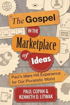 The Gospel in the Marketplace of Ideas - Copan, Paul