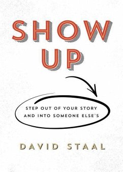 Show Up: Step Out of Your Story and Into Someone Else's - Harper, Brad; Harper, Drew