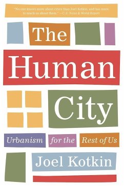 The Human City: Urbanism for the Rest of Us - Kotkin, Joel