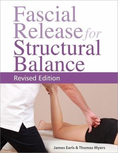 Fascial Release for Structural Balance, Revised Edition: Putting the Theory of Anatomy Trains Into Practice - Myers, Thomas; Earls, James