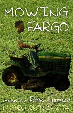 Mowing Fargo: The Poet's Experience in Fargo, North Dakota - Lupert, Rick