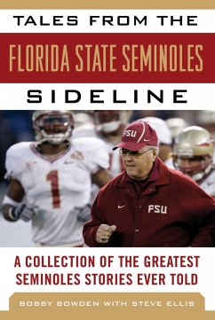 Tales from the Florida State Seminoles Sideline: A Collection of the Greatest Seminoles Stories Ever Told - Bowden, Bobby