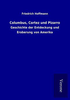 Columbus, Cortez und Pizarro - Hoffmann, Friedrich