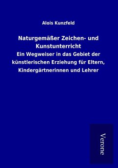 Naturgemäßer Zeichen- und Kunstunterricht - Kunzfeld, Alois