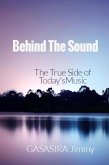 Behind The Sound: The True Side of Today's Music (eBook, ePUB)