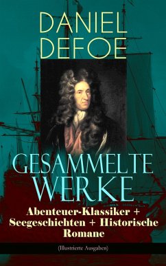 Gesammelte Werke: Abenteuer-Klassiker + Seegeschichten + Historische Romane (Illustrierte Ausgaben) (eBook, ePUB) - Defoe, Daniel