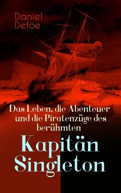 Das Leben, die Abenteuer und die Piratenzüge des berühmten Kapitän Singleton (eBook, ePUB) - Defoe, Daniel