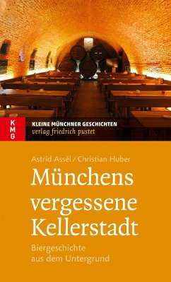 Münchens vergessene Kellerstadt (eBook, ePUB) - Assèl, Astrid; Huber, Christian