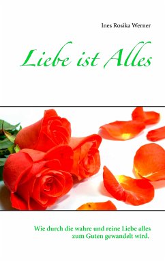 Liebe ist Alles (eBook, ePUB) - Werner, Ines Rosika