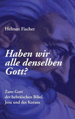 Haben wir alle denselben Gott? (eBook, ePUB) - Fischer, Helmut