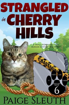 Strangled in Cherry Hills: A Small-Town Cat Cozy Murder Mystery Whodunit (Cozy Cat Caper Mystery, #6) (eBook, ePUB) - Sleuth, Paige