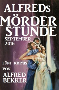Alfreds Mörder-Stunde September 2016 (eBook, ePUB) - Bekker, Alfred
