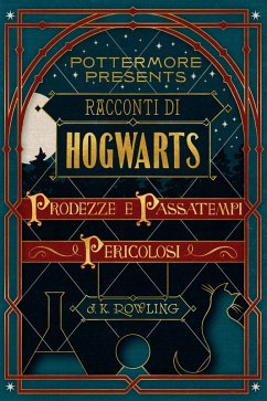 Racconti di Hogwarts: prodezze e passatempi pericolosi (eBook, ePUB) - Rowling, J. K.