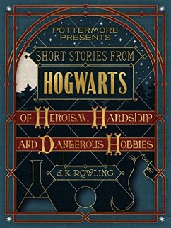 Short Stories from Hogwarts of Heroism, Hardship and Dangerous Hobbies (eBook, ePUB) - Rowling, J. K.