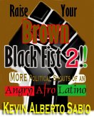 Raise Your Brown Black Fist 2: MORE Political Shouts of an Angry Afro Latino (eBook, ePUB) Raise Your Brown Black Fist 2: MORE Political Shouts of an Angry Afro Latino (eBook, ePUB)