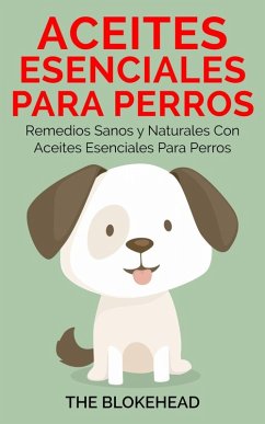 Cover Aceites esenciales para perros: Remedios sanos y naturales con aceites esenciales para perros (eBook, ePUB)