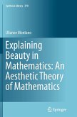 Explaining Beauty in Mathematics: An Aesthetic Theory of Mathematics