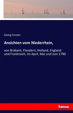 Ansichten vom Niederrhein, - Forster, Georg