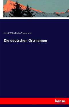 Die deutschen Ortsnamen - Forstemann, Ernst Wilhelm