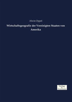 Wirtschaftsgeografie der Vereinigten Staaten von Amerika Alwin Oppel Author