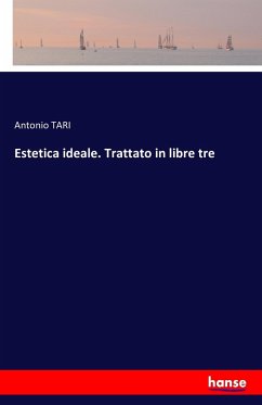 Estetica ideale. Trattato in libre tre - TARI, Antonio