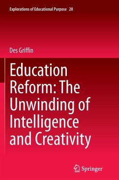 Education Reform: The Unwinding of Intelligence and Creativity - Griffin, Des