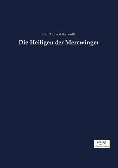 Die Heiligen der Merowinger - Bernoulli, Carl Albrecht