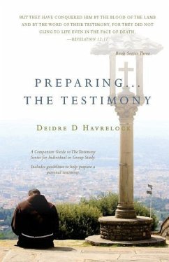 Preparing The Testimony: A Companion Guide to The Testimony Series. Includes questions to help you prepare your Christian Testimony. - Havrelock, Deidre D.