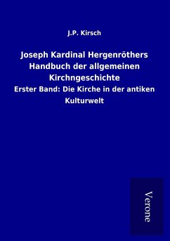 Joseph Kardinal Hergenröthers Handbuch der allgemeinen Kirchngeschichte - Kirsch, J. P.