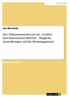 Der Diskussionsentwurf zur ¿Großen Investmentsteuer-Reform¿. Mögliche Auswirkungen auf die Beratungspraxis - Borowitz, Jan