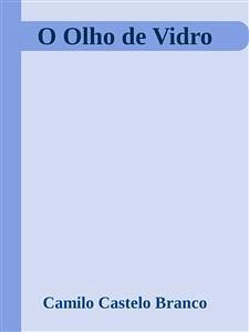 O Olho de Vidro (eBook, ePUB) - Castelo Branco, Camilo