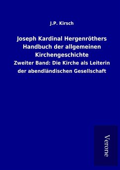 Joseph Kardinal Hergenröthers Handbuch der allgemeinen Kirchengeschichte - Kirsch, J. P.