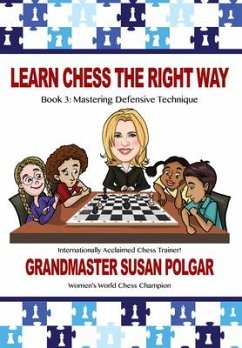 Learn Chess the Right Way: Book 3: Mastering Defensive Techniques - Polgar, Susan