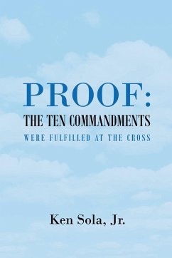 Proof the Ten Commandments Were Fulfilled at the Cross - Sola Jr., Ken