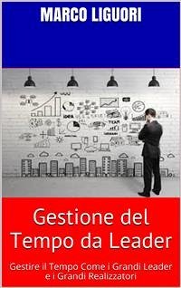 Gestione del Tempo da LEADER (eBook, ePUB) - Liguori, Marco