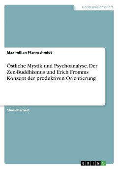 Östliche Mystik und Psychoanalyse. Der Zen-Buddhismus und Erich Fromms Konzept der produktiven Orientierung - Pfannschmidt, Maximilian