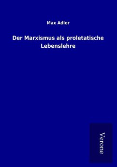 Der Marxismus als proletatische Lebenslehre - Adler, Max