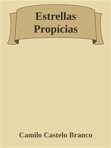 Estrellas Propícias (eBook, ePUB) - Castelo Branco, Camilo