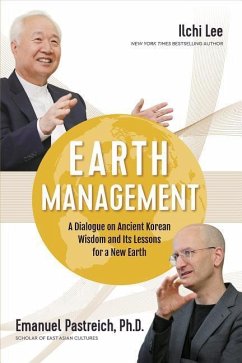 Earth Management: A Dialogue on Ancient Korean Wisdom and Its Lessons for a New Earth - Lee, Ilchi; Pastreich Phd, Emanuel