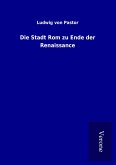 Die Stadt Rom zu Ende der Renaissance Die Stadt Rom zu Ende der Renaissance