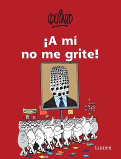 ¡A Mí No Me Grite! / Don't Yell at Me! - Quino