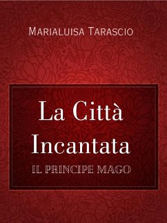 La Città Incantata (eBook, ePUB) - Tarascio, Marialuisa