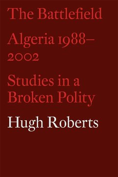 The Battlefield: Algeria 1988-2002: Studies in a Broken Polity - Roberts, Hugh