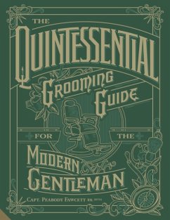 Quintessential Grooming Guide for the Modern Gentleman - Fawcett, Capt. Peabody