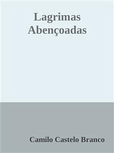 Lagrimas Abençoadas (eBook, ePUB) - Castelo Branco, Camilo