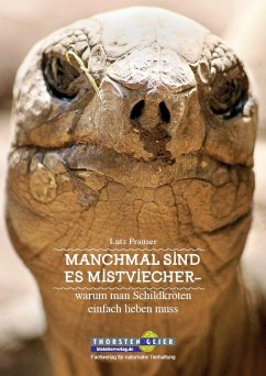 Manchmal sind es Mistviecher - warum man Schildkröten einfach lieben muss - Prauser, Lutz