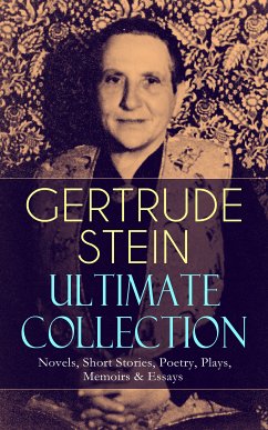 GERTRUDE STEIN Ultimate Collection: Novels, Short Stories, Poetry, Plays, Memoirs & Essays (eBook, ePUB) - Stein, Gertrude