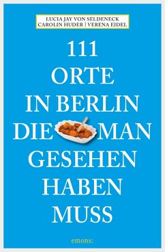 111 Orte in Berlin, die man gesehen haben muss (eBook, ePUB) - Seldeneck, Lucia Jay von